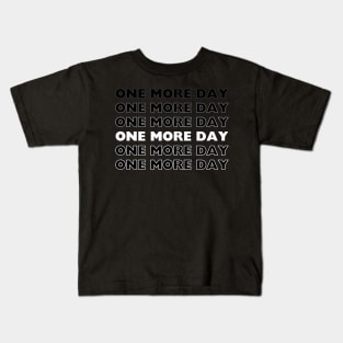 One More Day - Inspiration Design Kids T-Shirt